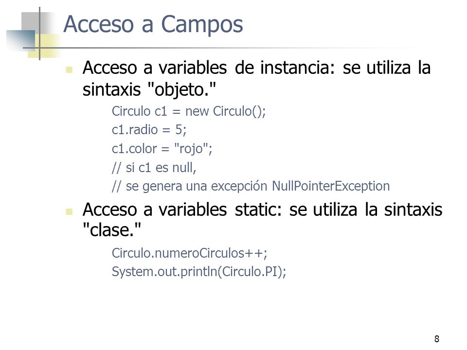 Curso de Java Visión Global. Acceso a Campos. Acceso a variables de instancia: se utiliza la sintaxis objeto.