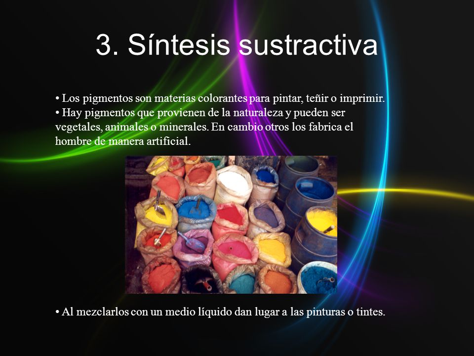 3. Síntesis sustractiva Los pigmentos son materias colorantes para pintar, teñir o imprimir.