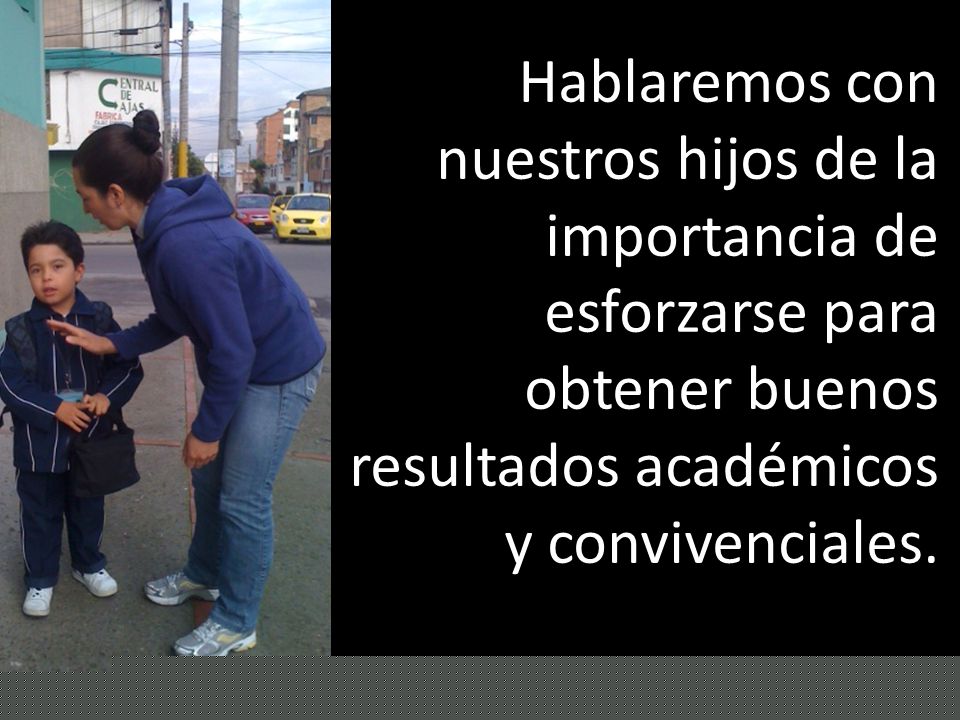 Hablaremos con nuestros hijos de la importancia de esforzarse para obtener buenos resultados académicos y convivenciales.