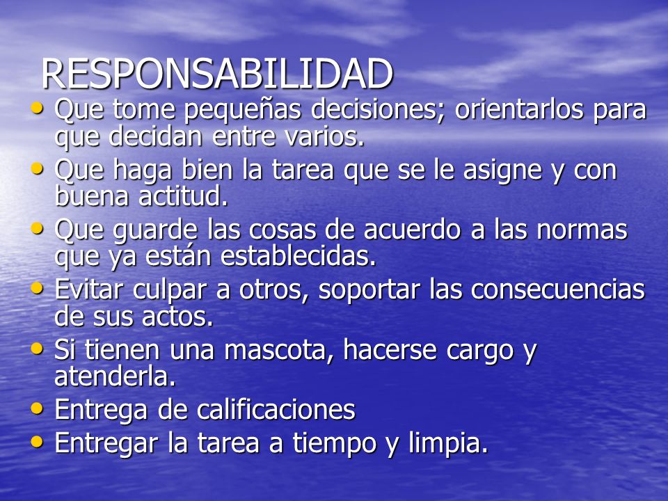 RESPONSABILIDAD Que tome pequeñas decisiones; orientarlos para que decidan entre varios.