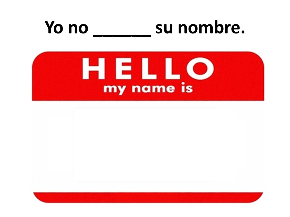 Yo no ______ su nombre.