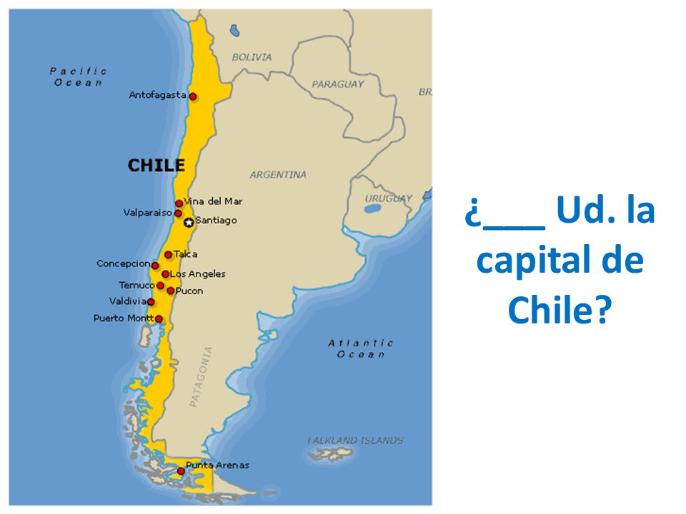 ¿___ Ud. la capital de Chile