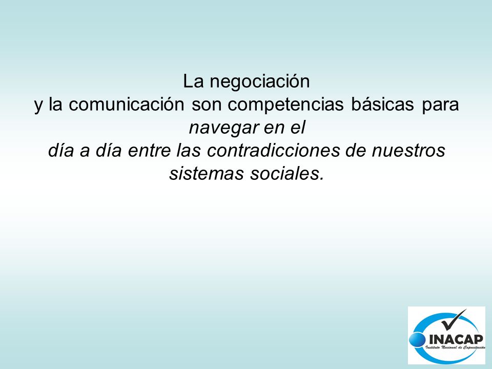 La negociación y la comunicación son competencias básicas para navegar en el día a día entre las contradicciones de nuestros sistemas sociales.