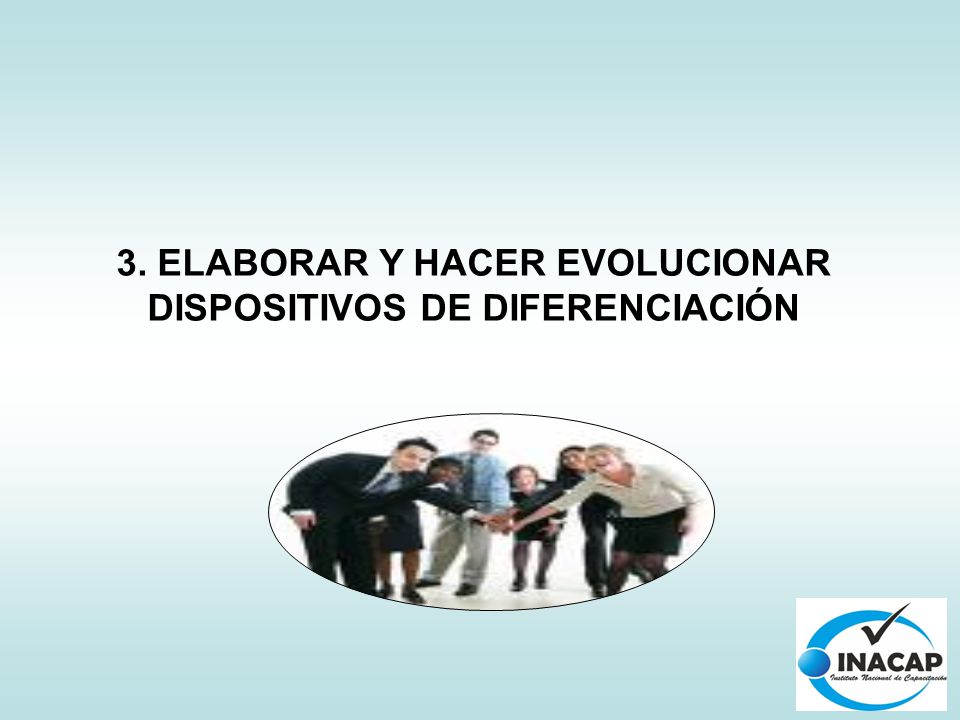 3. ELABORAR Y HACER EVOLUCIONAR DISPOSITIVOS DE DIFERENCIACIÓN