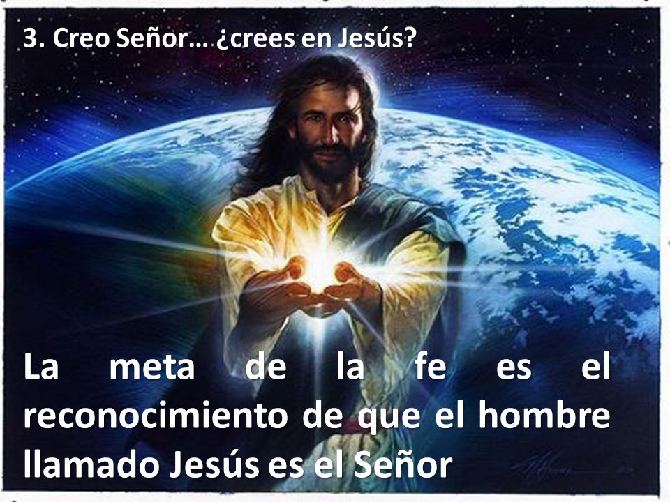 3. Creo Señor… ¿crees en Jesús