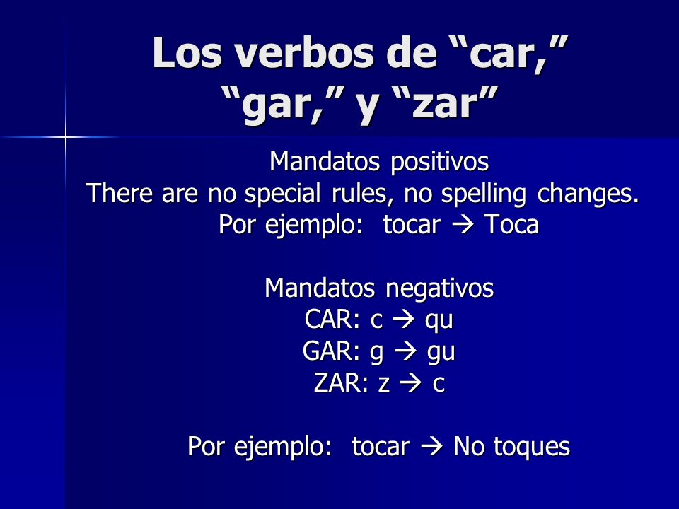 Los verbos de car, gar, y zar