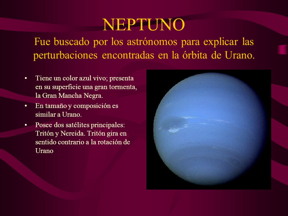 NEPTUNO Fue buscado por los astrónomos para explicar las perturbaciones encontradas en la órbita de Urano.
