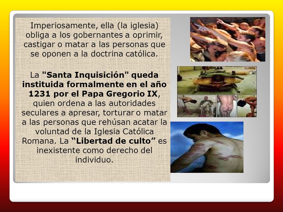 Imperiosamente, ella (la iglesia) obliga a los gobernantes a oprimir, castigar o matar a las personas que se oponen a la doctrina católica.