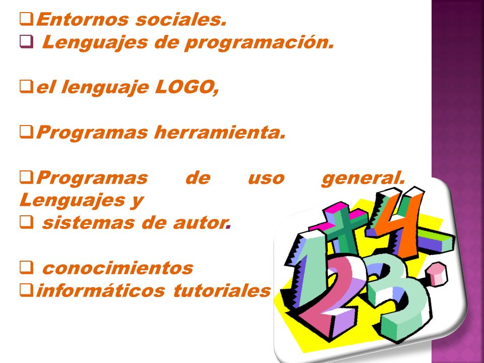 Entornos sociales. Lenguajes de programación. el lenguaje LOGO, Programas herramienta. Programas de uso general. Lenguajes y.