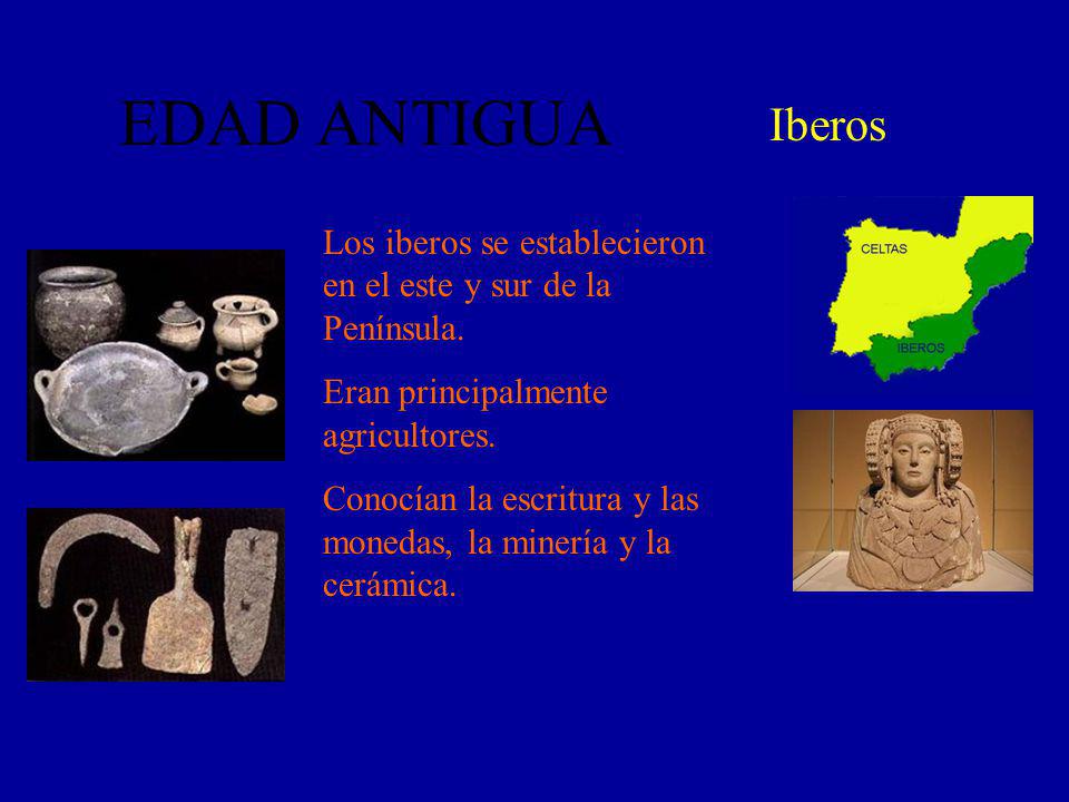 EDAD ANTIGUA Iberos. Los iberos se establecieron en el este y sur de la Península. Eran principalmente agricultores.