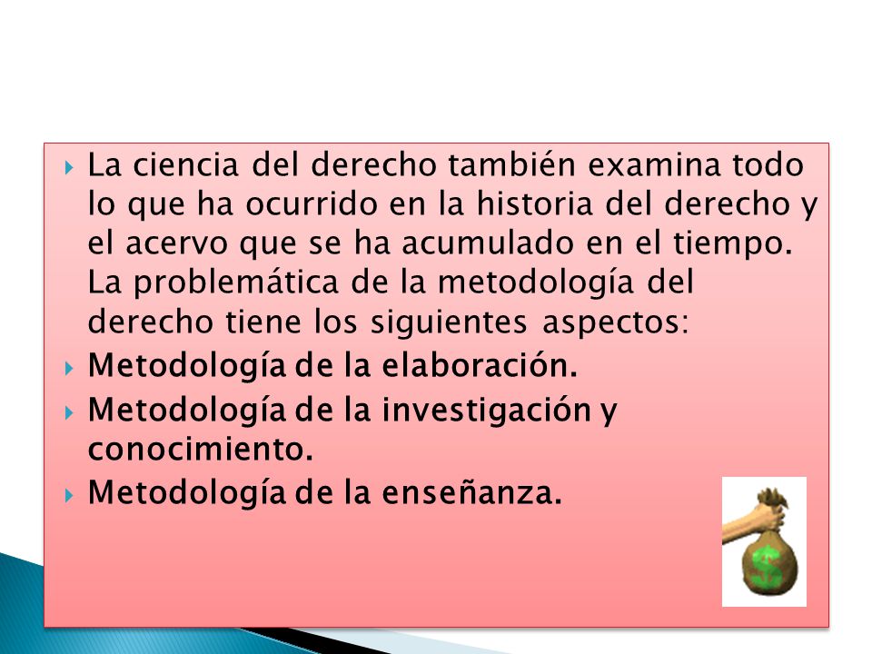 La ciencia del derecho también examina todo lo que ha ocurrido en la historia del derecho y el acervo que se ha acumulado en el tiempo. La problemática de la metodología del derecho tiene los siguientes aspectos: