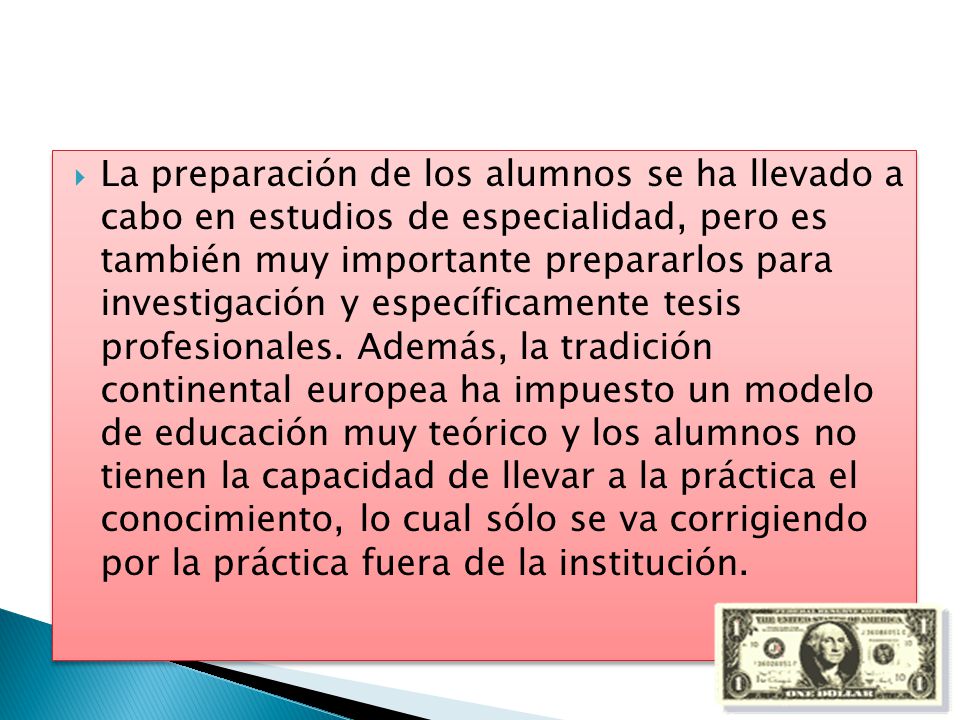 La preparación de los alumnos se ha llevado a cabo en estudios de especialidad, pero es también muy importante prepararlos para investigación y específicamente tesis profesionales.