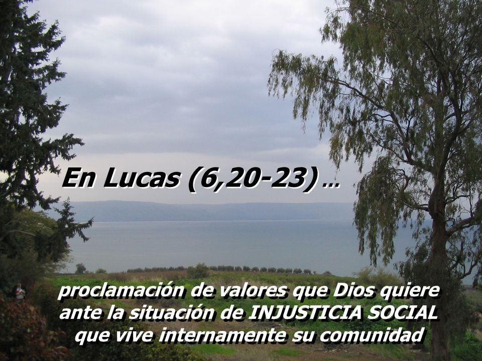 En Lucas (6,20-23) … proclamación de valores que Dios quiere