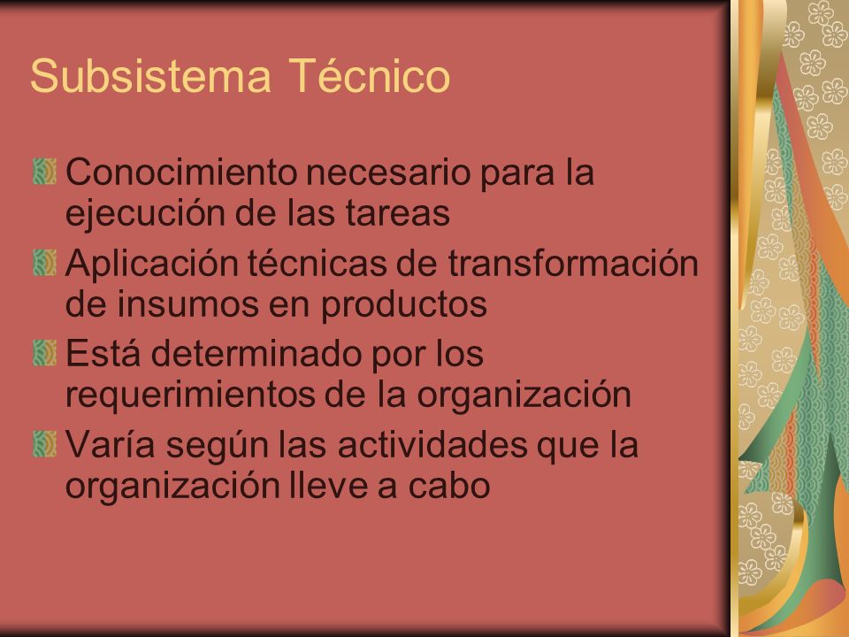 Subsistema Técnico Conocimiento necesario para la ejecución de las tareas. Aplicación técnicas de transformación de insumos en productos.