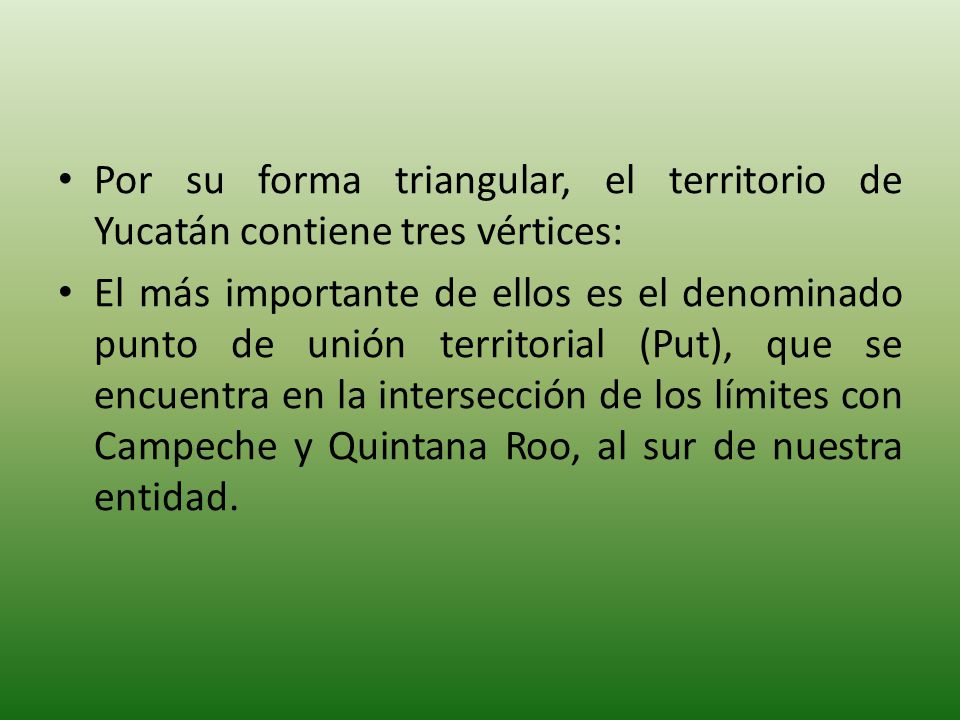 Por su forma triangular, el territorio de Yucatán contiene tres vértices: