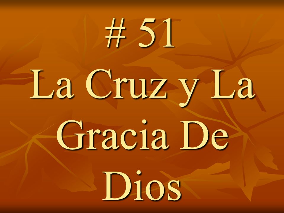 # 51 La Cruz y La Gracia De Dios