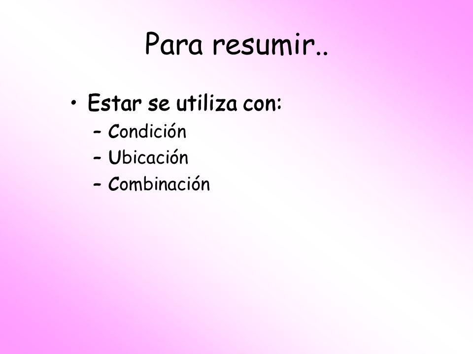 Para resumir.. Estar se utiliza con: Estar se utiliza con: C Condición