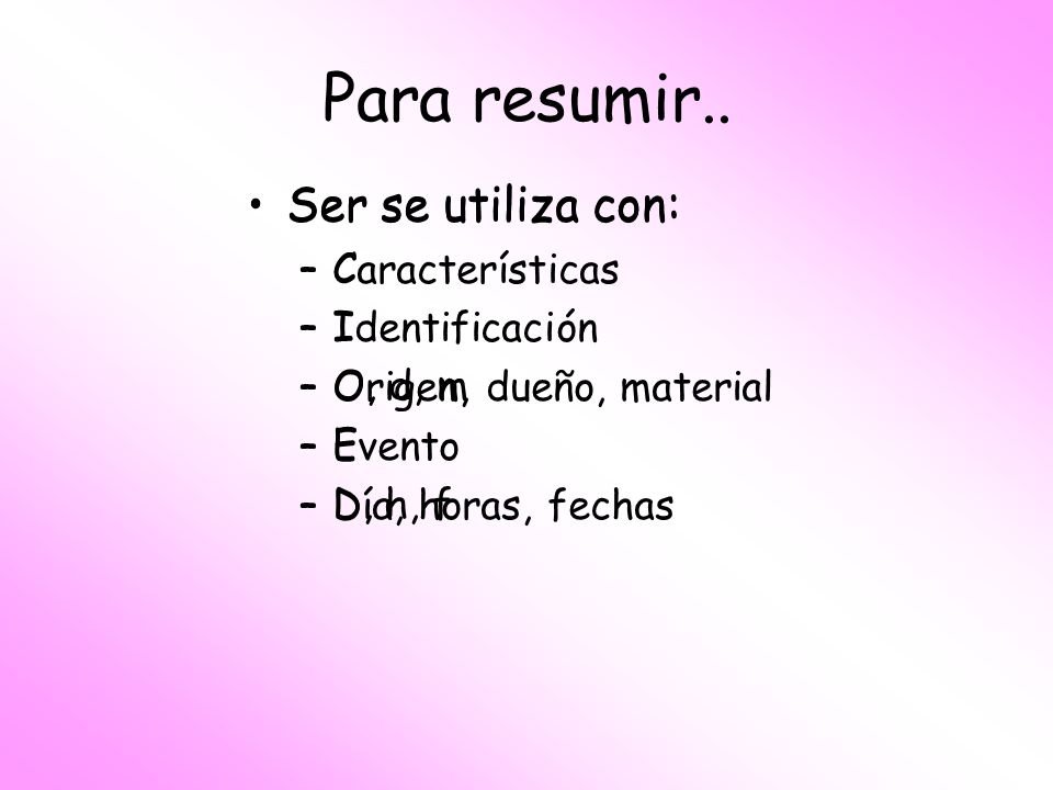 Para resumir.. Ser se utiliza con: Ser se utiliza con: Características