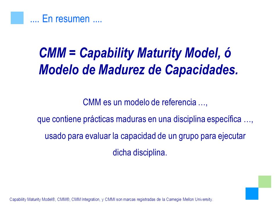 CMM = Capability Maturity Model, ó Modelo de Madurez de Capacidades.