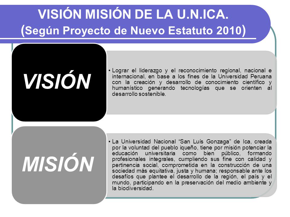 VISIÓN MISIÓN DE LA U.N.ICA. (Según Proyecto de Nuevo Estatuto 2010)