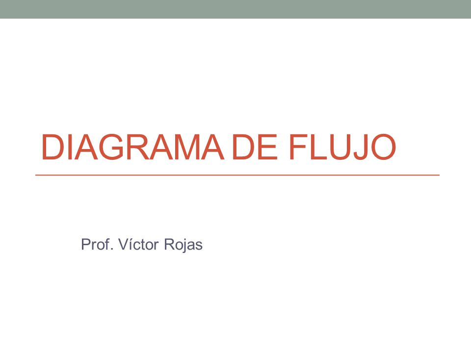 DIAGRAMA DE FLUJO Prof. Víctor Rojas