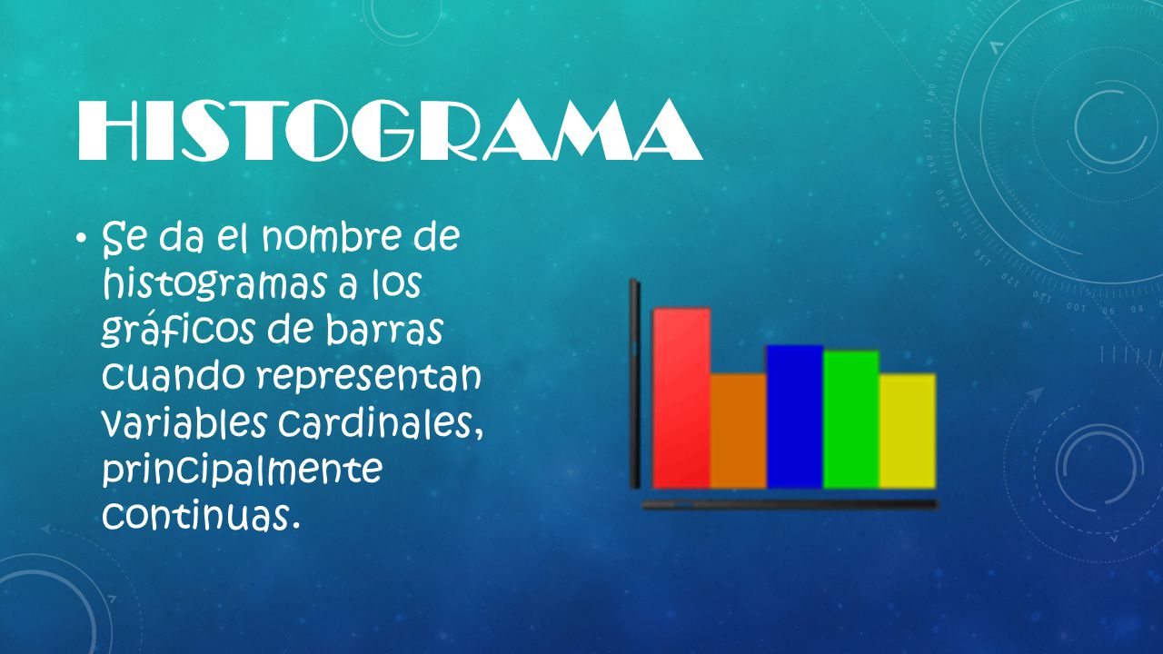 histograma Se da el nombre de histogramas a los gráficos de barras cuando representan variables cardinales, principalmente continuas.