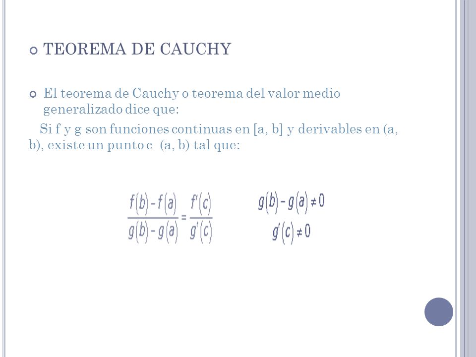 TEOREMA DE CAUCHY El teorema de Cauchy o teorema del valor medio generalizado dice que: