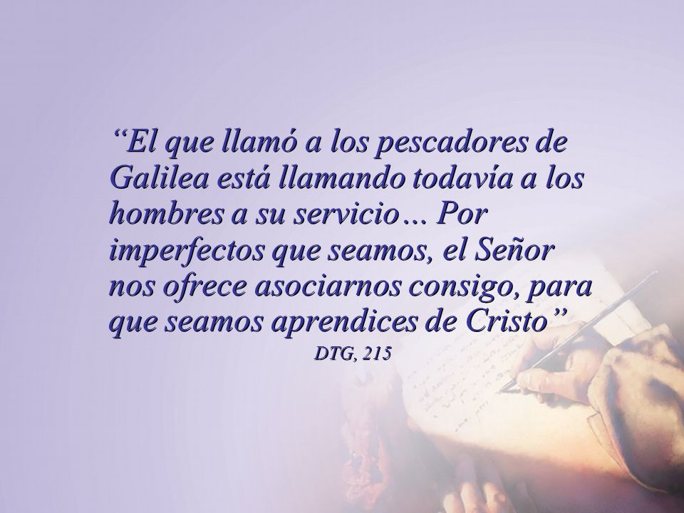 El que llamó a los pescadores de Galilea está llamando todavía a los hombres a su servicio… Por imperfectos que seamos, el Señor nos ofrece asociarnos consigo, para que seamos aprendices de Cristo