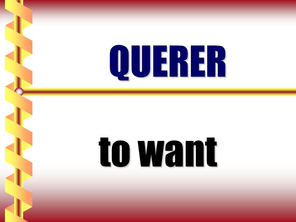 QUERER to want