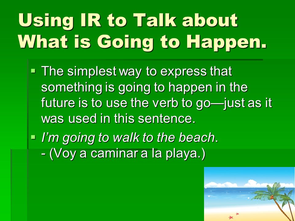 Using IR to Talk about What is Going to Happen.
