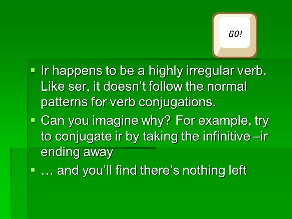 Ir happens to be a highly irregular verb