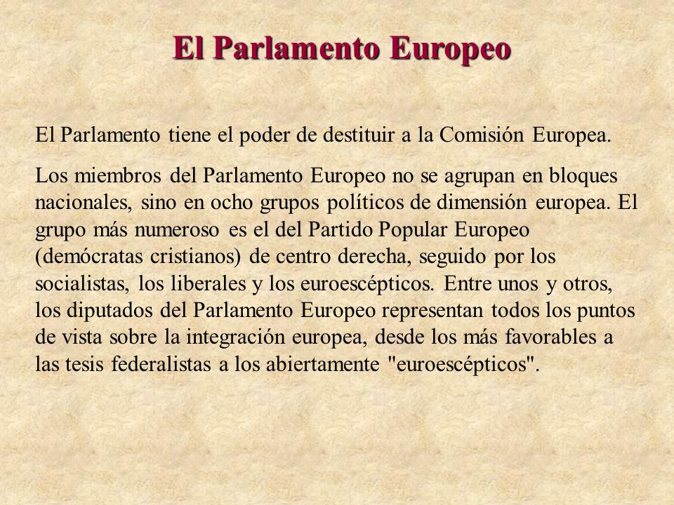 El Parlamento Europeo El Parlamento tiene el poder de destituir a la Comisión Europea.
