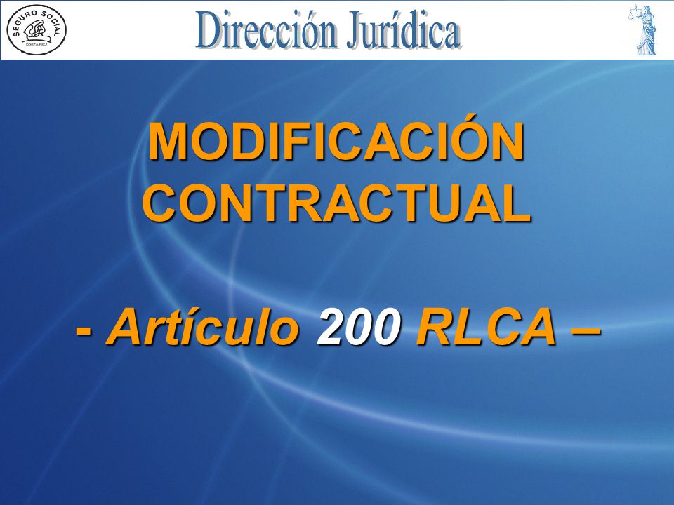 MODIFICACIÓN CONTRACTUAL - Artículo 200 RLCA –