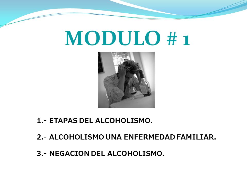 MODULO # ETAPAS DEL ALCOHOLISMO.