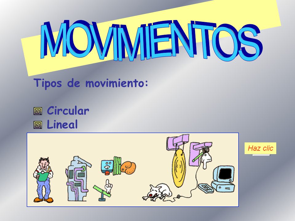 MOVIMIENTOS Tipos de movimiento: Circular Lineal Haz clic