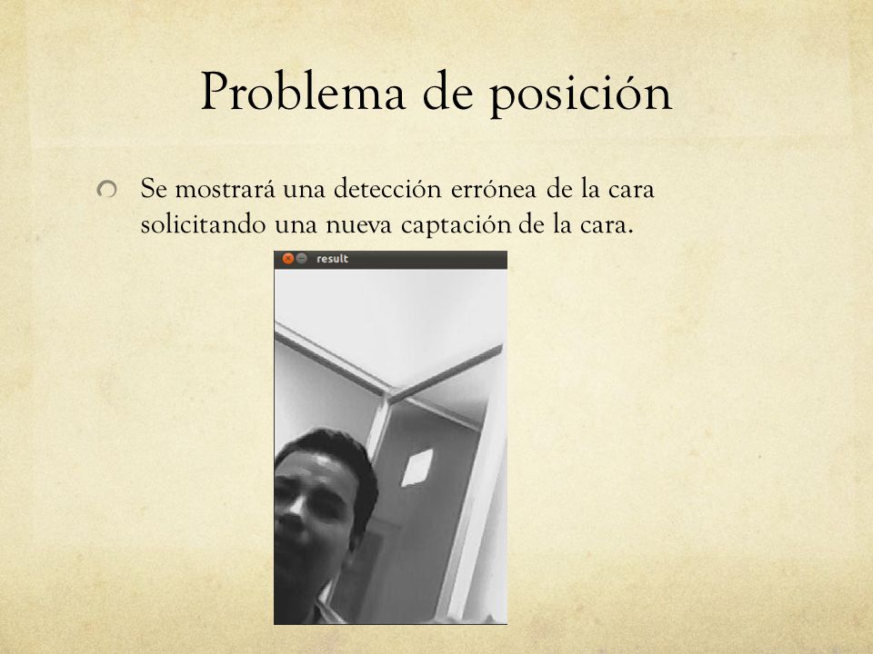 Problema de posición Se mostrará una detección errónea de la cara solicitando una nueva captación de la cara.