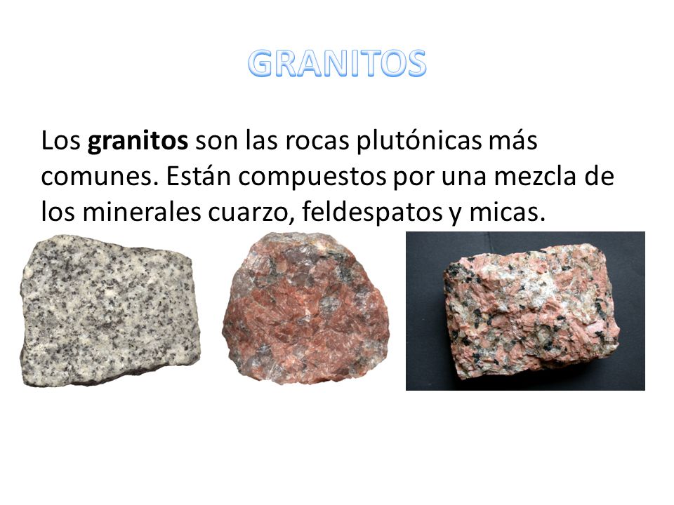GRANITOS Los granitos son las rocas plutónicas más comunes.