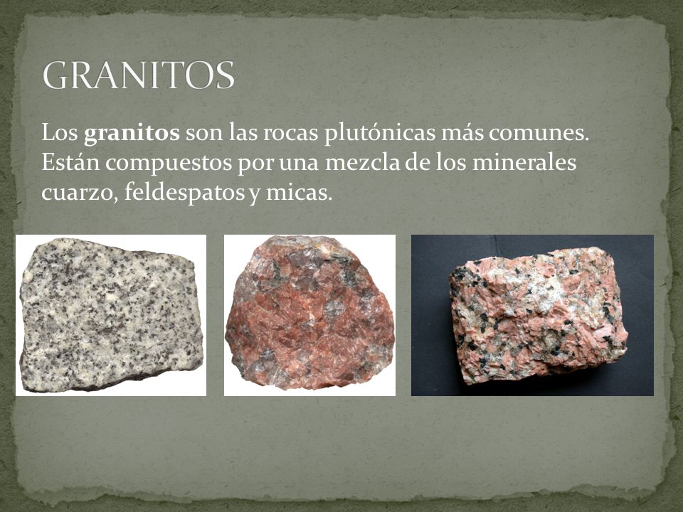 GRANITOS Los granitos son las rocas plutónicas más comunes.