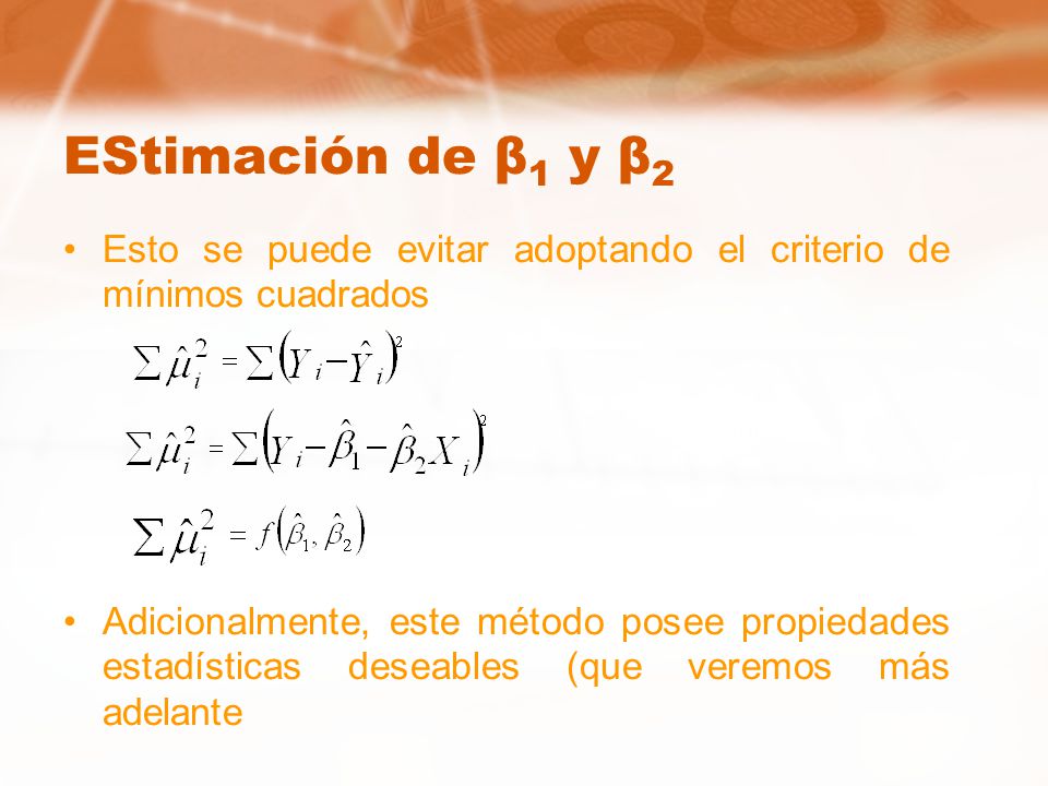 EStimación de β1 y β2 Esto se puede evitar adoptando el criterio de mínimos cuadrados.