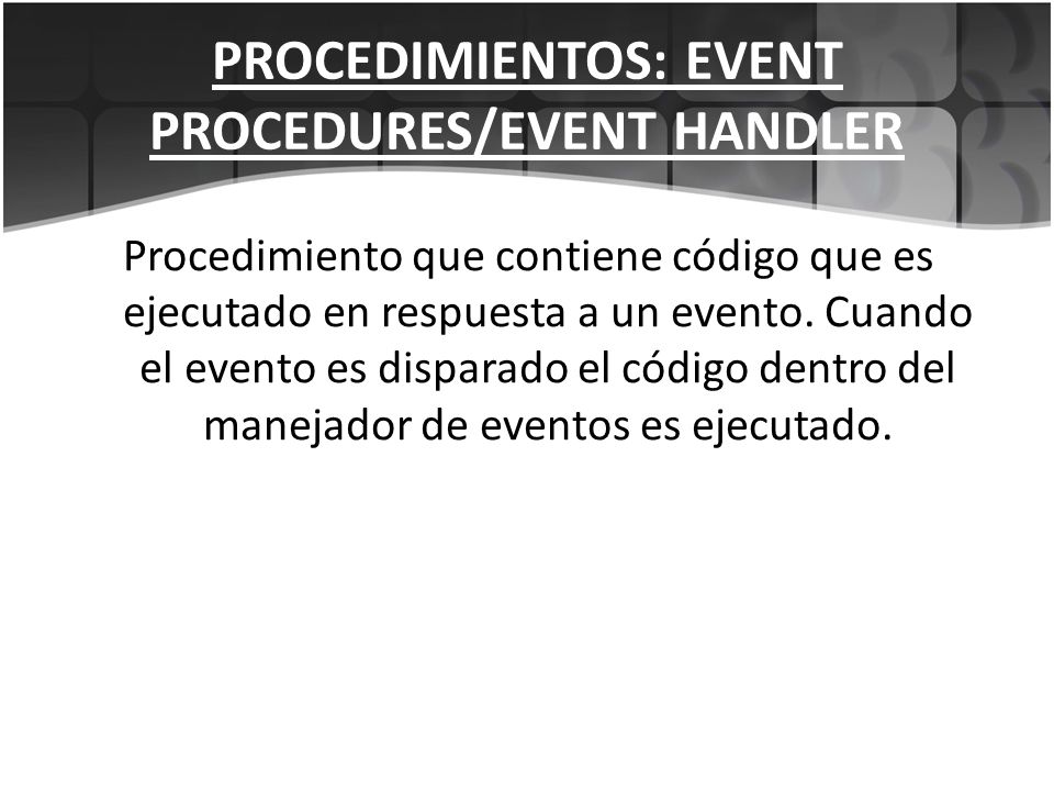 PROCEDIMIENTOS: EVENT PROCEDURES/EVENT HANDLER