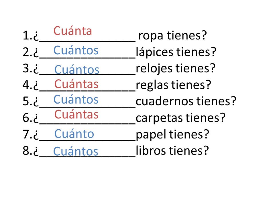 Cuánta ¿______________ ropa tienes ¿______________lápices tienes ¿______________relojes tienes