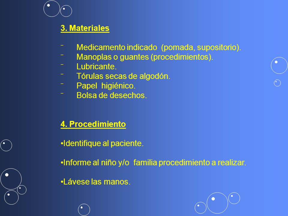 3. Materiales ¨ Medicamento indicado (pomada, supositorio). ¨ Manoplas o guantes (procedimientos).