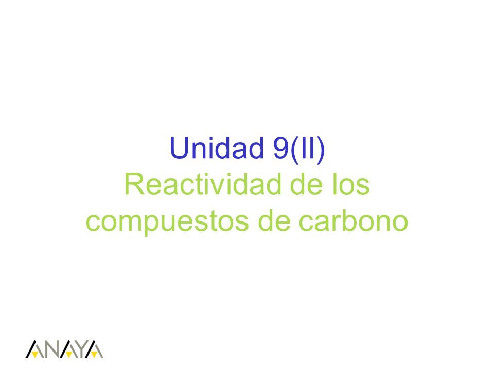 Unidad 9(II) Reactividad de los compuestos de carbono