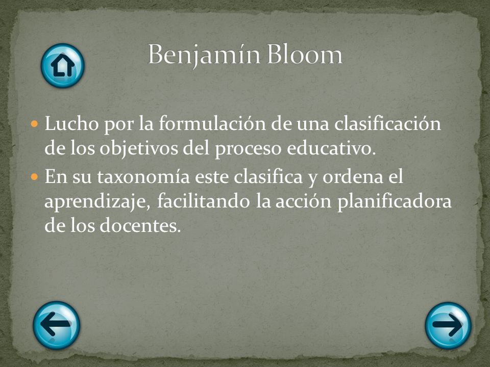 Benjamín Bloom Lucho por la formulación de una clasificación de los objetivos del proceso educativo.