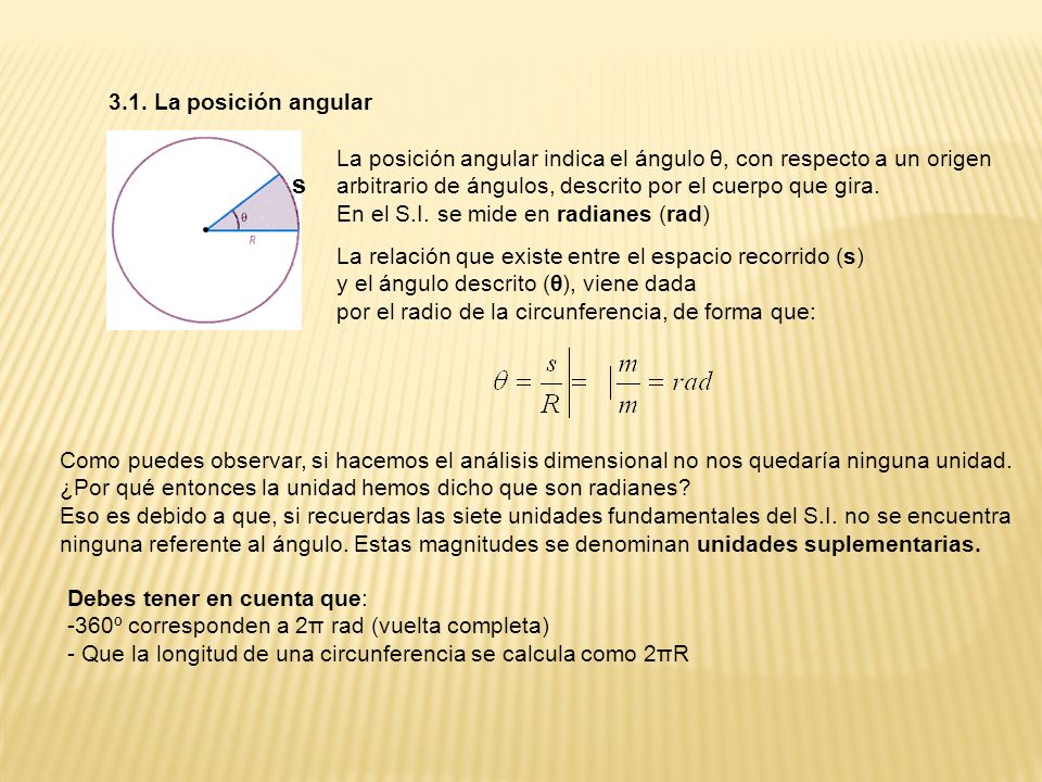 3.1. La posición angular La posición angular indica el ángulo θ, con respecto a un origen. arbitrario de ángulos, descrito por el cuerpo que gira.