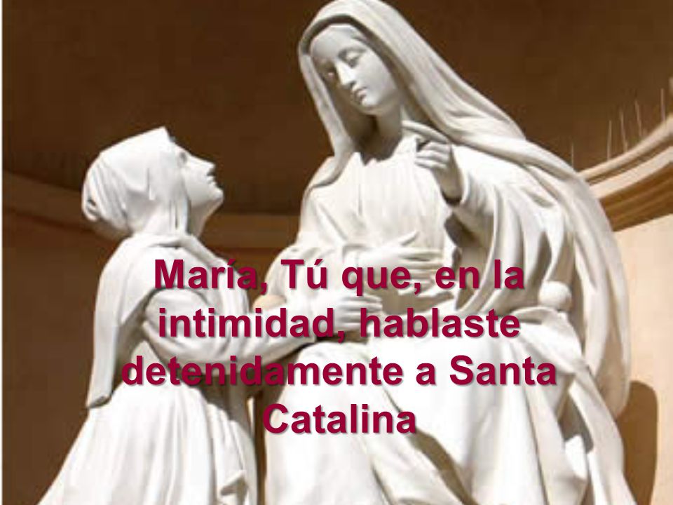 María, Tú que, en la intimidad, hablaste detenidamente a Santa Catalina