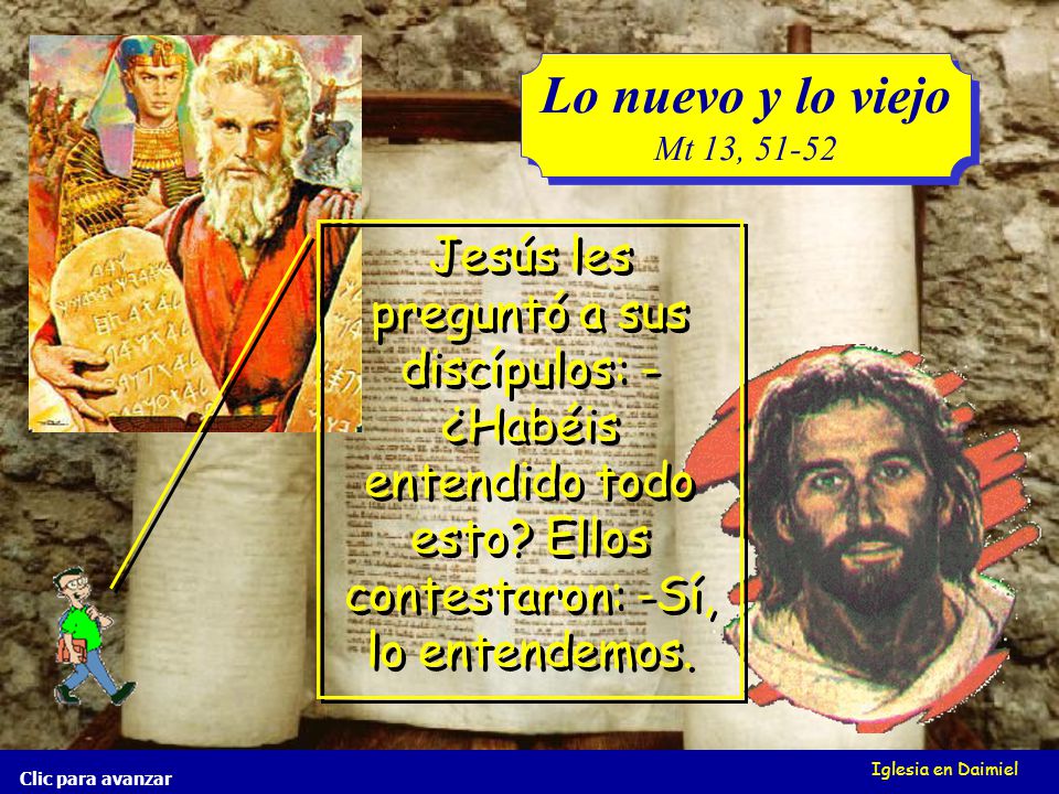 Lo nuevo y lo viejo Mt 13, Jesús les preguntó a sus discípulos: -¿Habéis entendido todo esto Ellos contestaron: -Sí, lo entendemos.