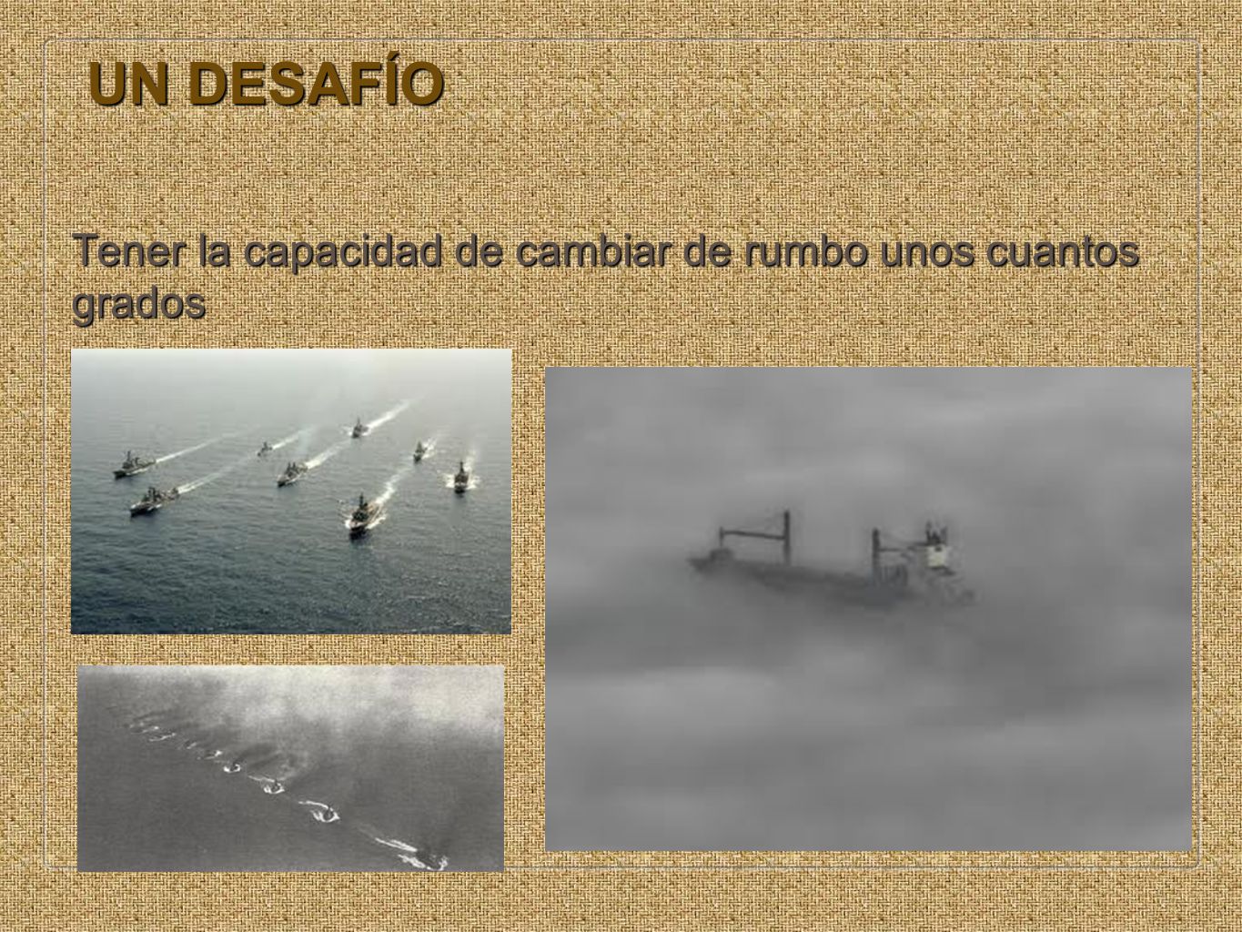 UN DESAFÍO Tener la capacidad de cambiar de rumbo unos cuantos grados