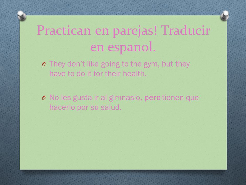 Practican en parejas! Traducir en espanol.