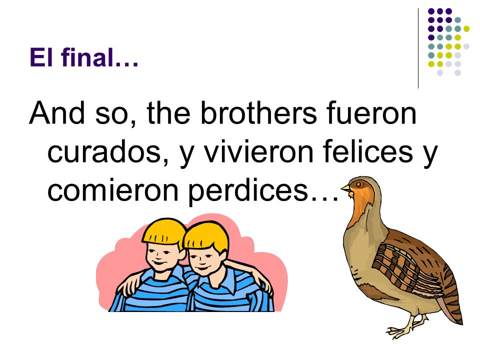 El final… And so, the brothers fueron curados, y vivieron felices y comieron perdices…